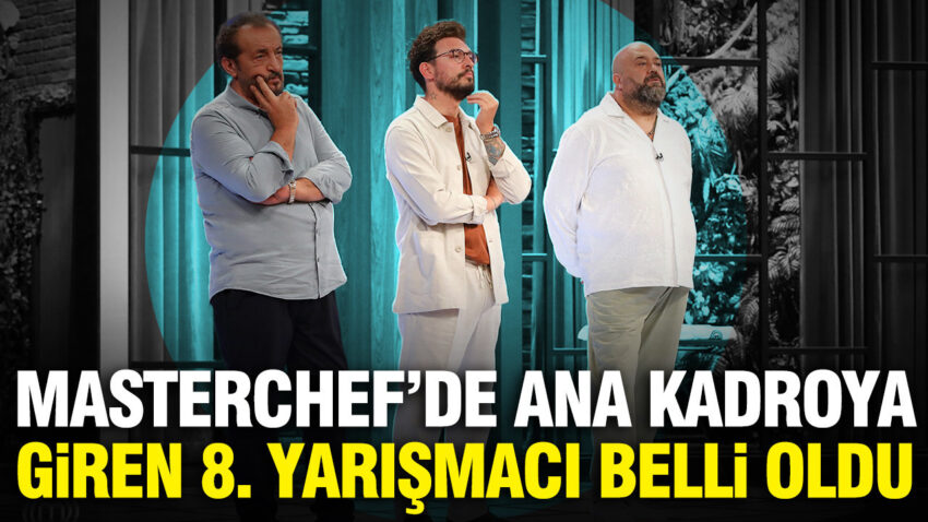 Masterchefde ana kadroya giren 8 yarismaci kim oldu KnbhE5jt